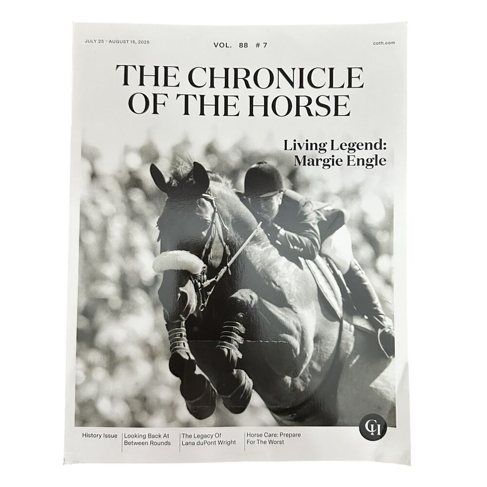 Chronicle of the Horse Magazine July 25 2025 Vol 88 #7 Living Legend Margie Engl